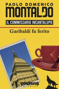 Garibaldi fu ferito. Il commissario Incantalupo - Librerie.coop