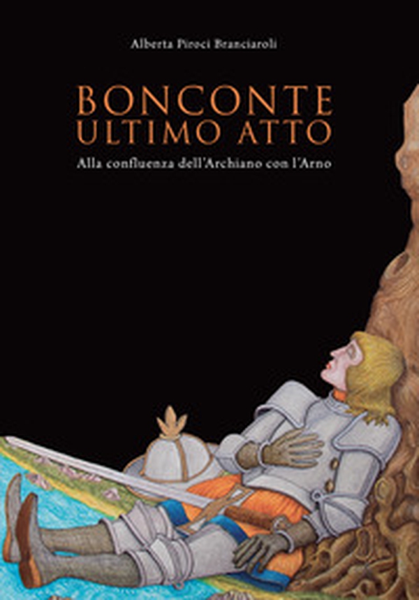 Bonconte: ultimo atto. Alla confluenza dell'Archiano con l'Arno - Librerie.coop Bonconte: ultimo atto. Alla confluenza dell'Archiano con l'Arno - Librerie.coop