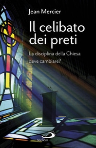 Il celibato dei preti. La disciplina della Chiesa deve cambiare? - Librerie.coop