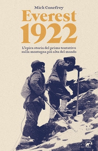 Everest 1922. L'epica storia del primo tentativo sulla montagna più alta del mondo - Librerie.coop