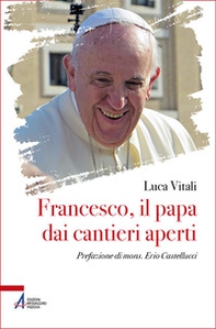 Francesco, il papa dai cantieri aperti - Librerie.coop