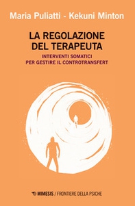 La regolazione del terapeuta. Interventi somatici per gestire il controtransfert - Librerie.coop