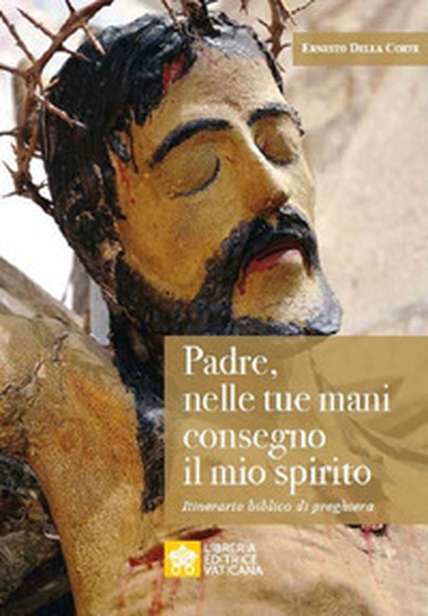 Padre, nelle tue mani consegno il mio spirito. Itinerario biblico di preghiera - Librerie.coop Padre, nelle tue mani consegno il mio spirito. Itinerario biblico di preghiera - Librerie.coop