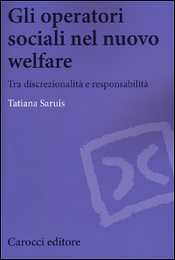 Gli operatori sociali nel nuovo welfare. Tra discrezionalità e responsabilità - Librerie.coop Gli operatori sociali nel nuovo welfare. Tra discrezionalità e responsabilità - Librerie.coop