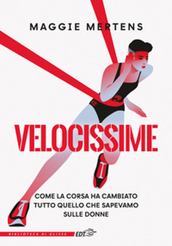 Velocissime. Come la corsa ha cambiato tutto quello che sapevamo sulle donne - Librerie.coop Velocissime. Come la corsa ha cambiato tutto quello che sapevamo sulle donne - Librerie.coop