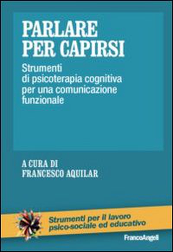 Parlare per capirsi. Strumenti di psicoterapia cognitiva per una comunicazione funzionale - Librerie.coop Parlare per capirsi. Strumenti di psicoterapia cognitiva per una comunicazione funzionale - Librerie.coop