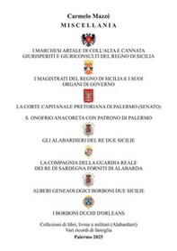 Miscellania. I marchesi Artale, i magistrati del Regno di Sicilia, la corte capitanale pretoriana di Palermo, s. Onofrio anacoreta, gli alabardieri del re Due Sicilie, la compagnia della guardia reale del re di Sardegna, alberi genealogici Borboni Due Sic - Librerie.coop