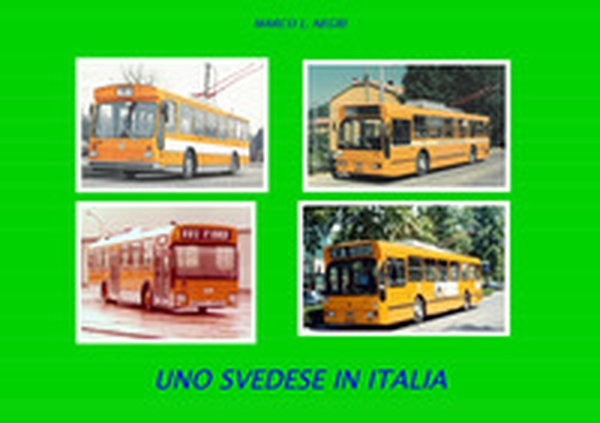 Uno svedese in Italia. Storia, tecnica ed esercizio dei filobus italiani con telaio volvo b59 59 - Librerie.coop
