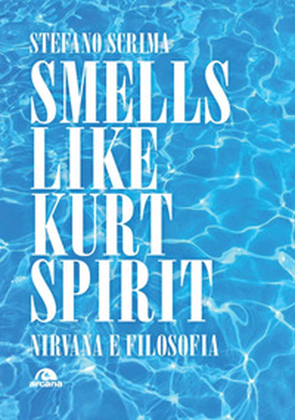 Smells like Kurt spirit. Nirvana e filosofia - Librerie.coop Smells like Kurt spirit. Nirvana e filosofia - Librerie.coop