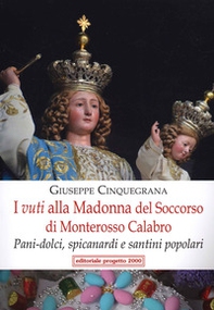 I vuti alla Madonna del Soccorso di Monterosso Calabro. Pani-dolci, spicanardi e santini popolari - Librerie.coop