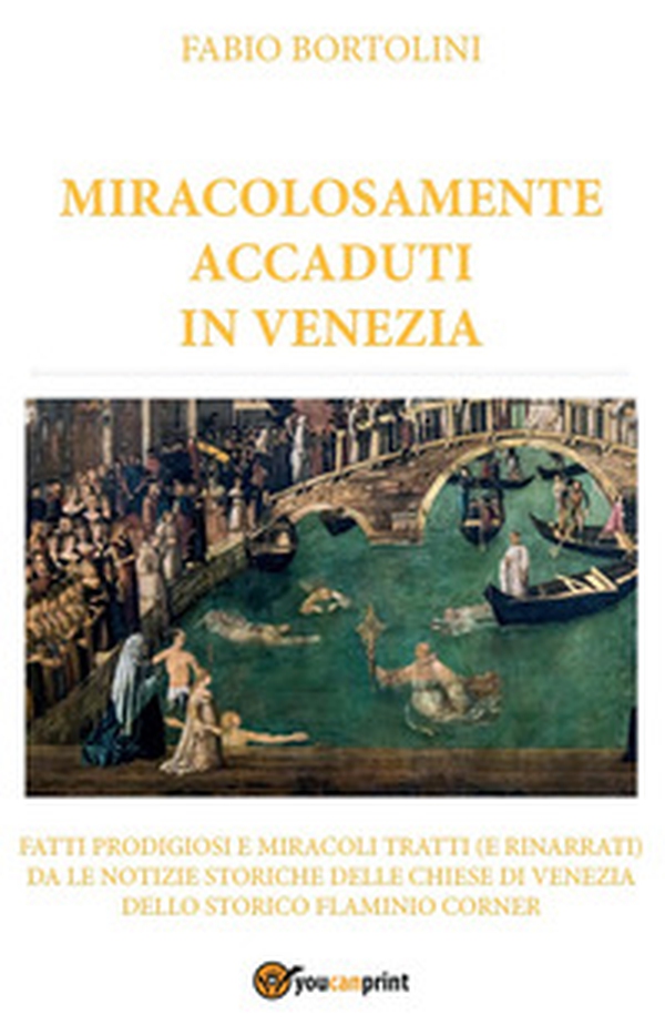 Miracolosamente accaduti in Venezia - Librerie.coop Miracolosamente accaduti in Venezia - Librerie.coop