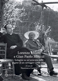 Lorenzo Milani e Gian Paolo Meucci. Indagine su un'amicizia nelle pagine di un carteggio (1949-1956) - Librerie.coop Lorenzo Milani e Gian Paolo Meucci. Indagine su un'amicizia nelle pagine di un carteggio (1949-1956) - Librerie.coop