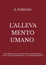 L'allevamento umano. Una critica alla società che ci addomestica, e una guida per ritrovare l'autonomia perduta - Librerie.coop