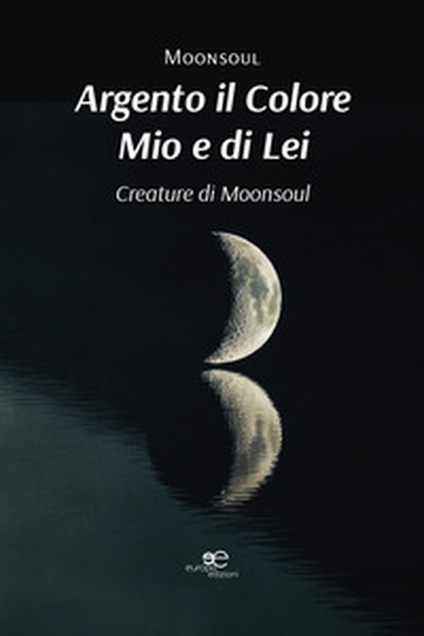 Argento il colore mio e di lei. Creature di Moonsoul - Librerie.coop Argento il colore mio e di lei. Creature di Moonsoul - Librerie.coop