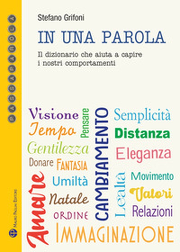 In una parola. Il dizionario che aiuta a capire i nostri comportamenti - Librerie.coop In una parola. Il dizionario che aiuta a capire i nostri comportamenti - Librerie.coop