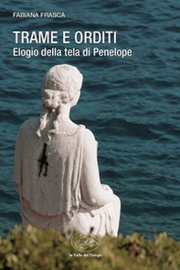 Trame e orditi. Elogio della tela di Penelope - Librerie.coop