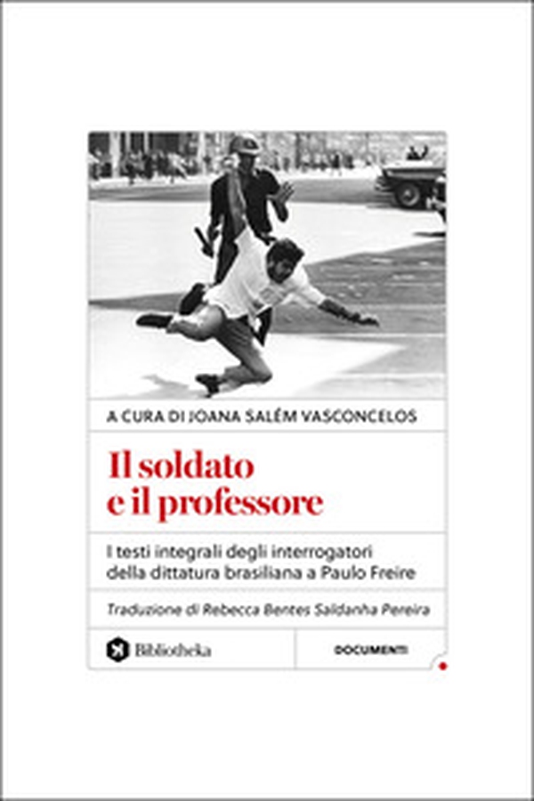 Il soldato e il professore. I testi integrali degli interrogatori della dittatura brasiliana a Paulo Freire - Librerie.coop