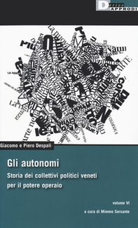 Gli autonomi. Storia dei collettivi politici veneti per il potere operaio - Librerie.coop