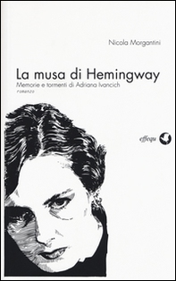 La musa di Hemingway. Memorie e tormenti di Adriana Ivancich - Librerie.coop
