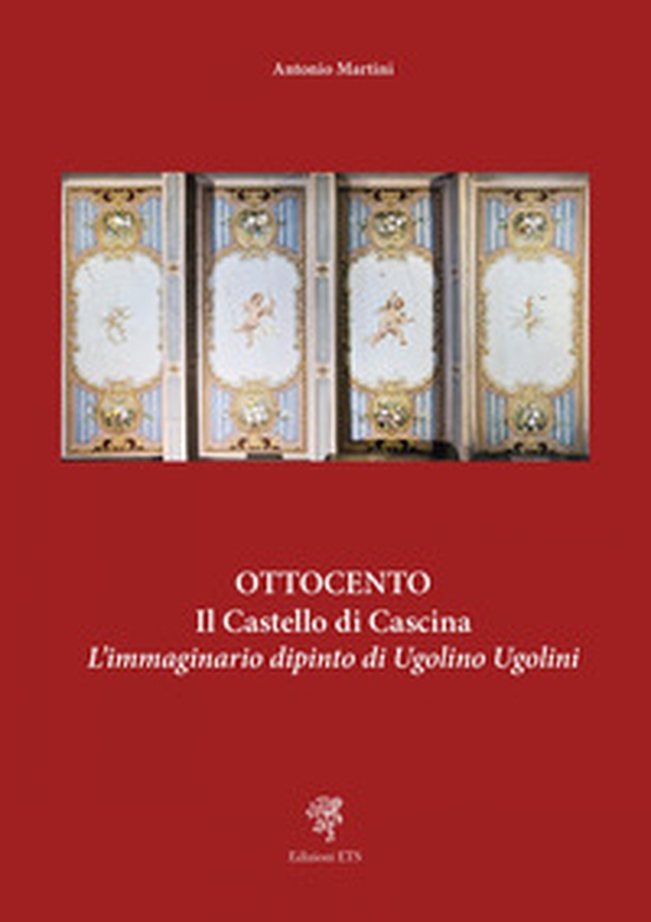 Ottocento. Il castello di Cascina. L'immaginario dipinto di Ugolino Ugolini - Librerie.coop Ottocento. Il castello di Cascina. L'immaginario dipinto di Ugolino Ugolini - Librerie.coop