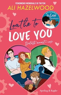 Loathe to love you. Detesto amarti così - Librerie.coop
