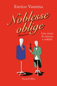 Noblesse oblige. Una storia di miseria e nobiltà - Librerie.coop