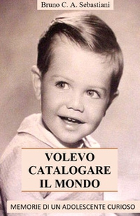 Volevo catalogare il mondo. Memorie di un adolescente curioso - Librerie.coop