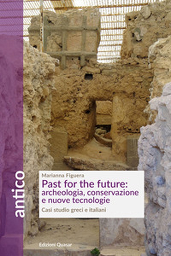 Past for the future: archeologia, conservazione e nuove tecnologie. Casi studio greci e italiani - Librerie.coop Past for the future: archeologia, conservazione e nuove tecnologie. Casi studio greci e italiani - Librerie.coop