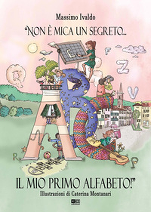 «Non è mica un segreto... Il mio primo alfabeto!» - Librerie.coop «Non è mica un segreto... Il mio primo alfabeto!» - Librerie.coop