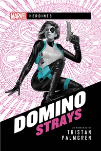 Marvel - Heroines - Domino: Strays - Librerie.coop