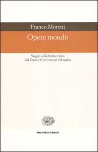 Opere mondo. Saggio sulla forma epica dal «Faust» a «Cent'anni di solitudine» - Librerie.coop