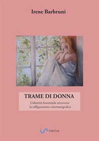 Trame di donna. L'identità femminile attraverso la raffigurazione cinematografica - Librerie.coop