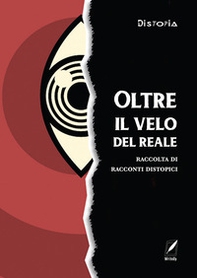 Oltre il velo del reale. Raccolta di racconti distopici - Librerie.coop Oltre il velo del reale. Raccolta di racconti distopici - Librerie.coop