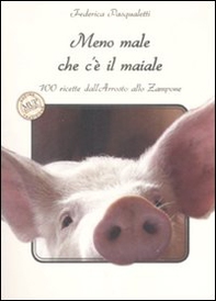 Meno male che c'è il maiale. 100 ricette dall'arrosto allo zampone - Librerie.coop Meno male che c'è il maiale. 100 ricette dall'arrosto allo zampone - Librerie.coop