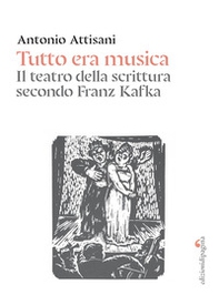 Tutto era musica. Il teatro della scrittura secondo Franz Kafka - Librerie.coop
