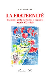 La fraternité. Une avant-garde chrétienne et socialiste pour le XXIe siècle - Librerie.coop