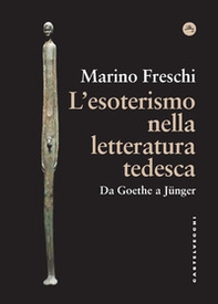 L'esoterismo nella letteratura tedesca. Da Goethe a Jünger - Librerie.coop L'esoterismo nella letteratura tedesca. Da Goethe a Jünger - Librerie.coop