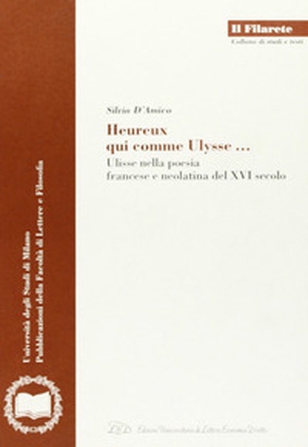 Heureux qui comme Ulysse. Ulisse nella poesia francese e neolatina del XVI secolo - Librerie.coop Heureux qui comme Ulysse. Ulisse nella poesia francese e neolatina del XVI secolo - Librerie.coop