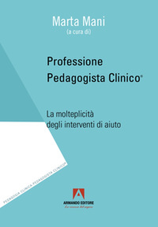 Professione pedagogista clinico. La molteplicità degli interventi di aiuto - Librerie.coop Professione pedagogista clinico. La molteplicità degli interventi di aiuto - Librerie.coop