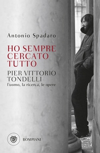 Ho sempre cercato tutto. Pier Vittorio Tondelli. L'uomo, la ricerca, le opere - Librerie.coop Ho sempre cercato tutto. Pier Vittorio Tondelli. L'uomo, la ricerca, le opere - Librerie.coop