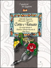 Cotto e tatuato. La cucina ispirata ai Guinness World Records di Alle Tatoo - Librerie.coop