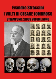I volti di Cesare Lombroso. Steampunk zeidos - Vol. 9 - Librerie.coop