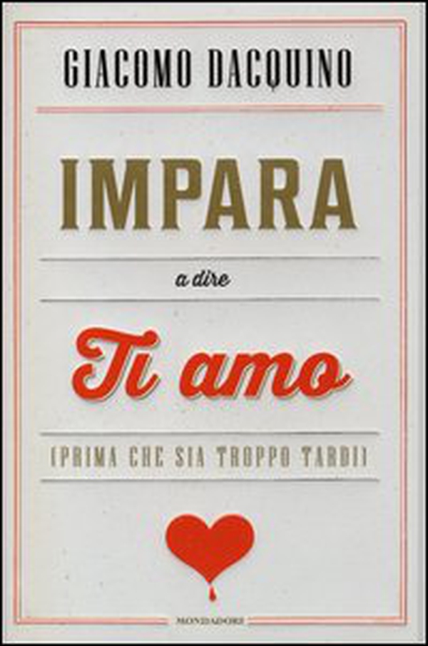 Impara a dire ti amo (prima che sia troppo tardi) - Librerie.coop Impara a dire ti amo (prima che sia troppo tardi) - Librerie.coop