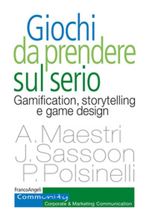 Giochi da prendere sul serio. Gamification, storytelling e game design per progetti innovativi - Librerie.coop Giochi da prendere sul serio. Gamification, storytelling e game design per progetti innovativi - Librerie.coop