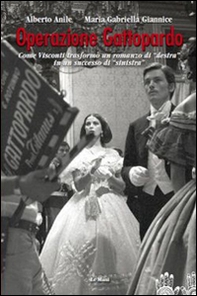 Operazione Gattopardo. Come Visconti trasformò un romanzo di «destra» in un successo di «sinistra» - Librerie.coop