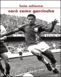Sarò come Garrincha - Librerie.coop