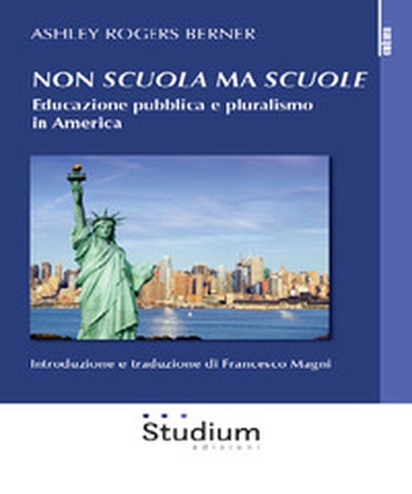 Non «scuola» ma «scuole». Educazione pubblica e pluralismo in America - Librerie.coop Non «scuola» ma «scuole». Educazione pubblica e pluralismo in America - Librerie.coop