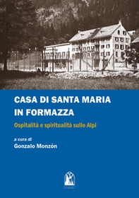 Casa di Santa Maria in Formazza. Ospitalità e spiritualità sulle Alpi - Librerie.coop Casa di Santa Maria in Formazza. Ospitalità e spiritualità sulle Alpi - Librerie.coop