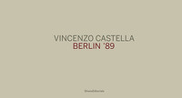 Vincenzo Castella. Berlin '89. Ediz. tedesca, italiana e inglese - Librerie.coop Vincenzo Castella. Berlin '89. Ediz. tedesca, italiana e inglese - Librerie.coop