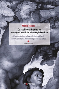 Cartoline a Ponzone. Immagini ieratiche e immagini ottiche. Riflessioni di un allievo di Ando Gilardi sulla rivoluzione dell'immagine fotografica - Vol. 1-2 - Librerie.coop
